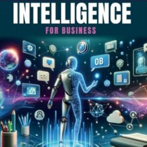 Artificial Intelligence for Business : Your Step-by-Step Guide For Creating A Zero-Cost Online Business With AI Through Chat GPT, Chatbots, Avatars, Self-Publishing And Online Courses