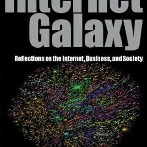The Internet Galaxy: Reflections on the Internet, Business, and Society (Clarendon Lectures in Management Studies)