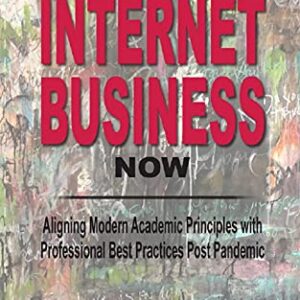 How to Run an Internet Business Now: Aligning Modern Academic Principles with Professional Best Practices Post Pandemic