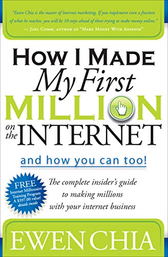 How I Made My First Million on the Internet and How You Can Too!: The Complete Insider's Guide to Making Millions with Your Internet Business
